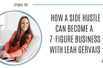 A photo of Leah Gervais is captured. She is a leading online business coach that turned her side hustle into a multiple six-figure business in just a few years. Leah is featured on the Practice of the Practice, a therapist podcast.
