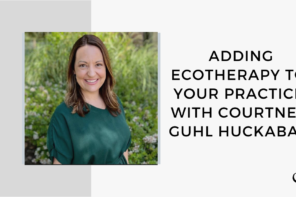 A photo of Courtney Guhl Huckabay is captured. She is a Licensed Professional Counselor and the owner of the group practice, Terra Therapies. She speaks with LaToya Smith on the Grow A Group Practice Podcast about adding Ecotherapy to your practice.