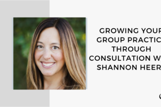 An image of Shannon Heers is captured. Shannon is a licensed therapist, clinical supervisor, blogger, and owner of the group practice Catalyss Counseling. Shannon is featured on the Grow a Group Practice podcast, a therapist podcast.