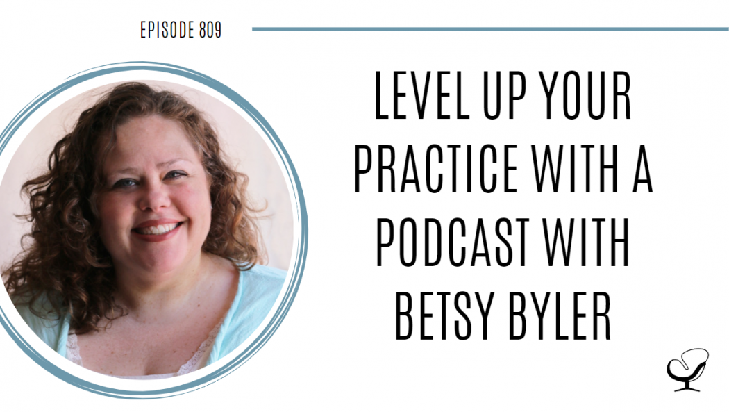 A photo of Betsy Byler is captured. She is a mental health therapist, substance abuse counselor, and clinical supervisor. Betsy is featured on the Practice of the Practice, a therapist podcast.