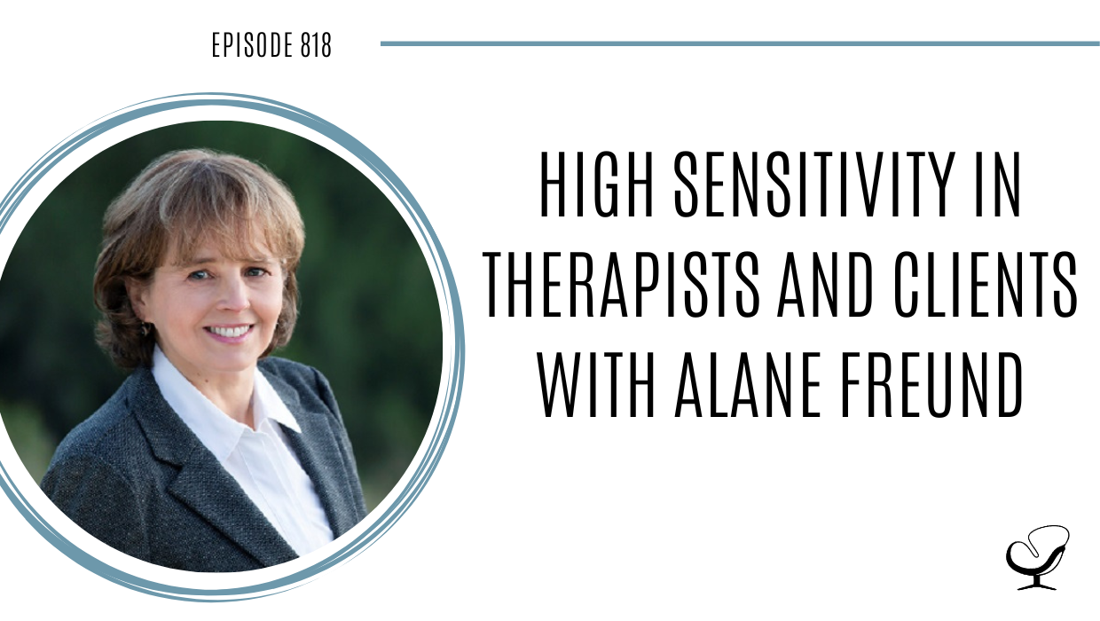 A photo of Alane Freund is captured. She is family therapist who specializes in highly sensitive people. Alane is featured on the Practice of the Practice, a therapist podcast.
