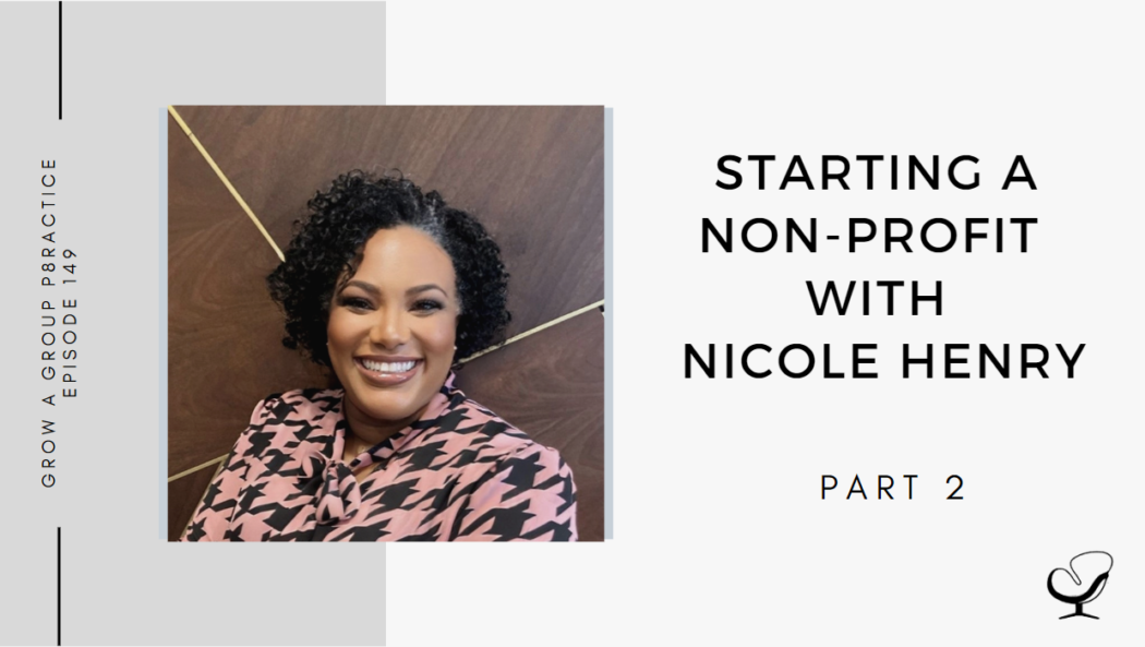 Starting A Non-Profit - Part 2 with Nicole Henry | GP 149