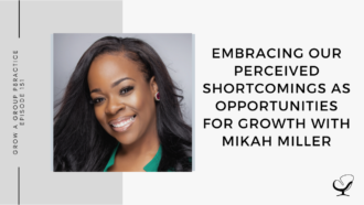 Embracing Our Perceived Shortcomings As Opportunities For Growth with Mikah Miller | GP 151