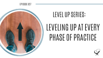 Level Up Series: Leveling Up at Every Phase of Practice | POP 827