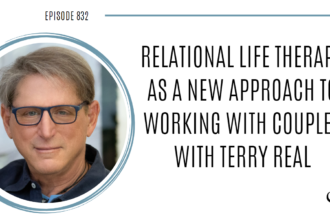 A photo of Terry Real is captured. He is a family therapist, author and teacher. Terry is featured on the Practice of the Practice, a therapist podcast.