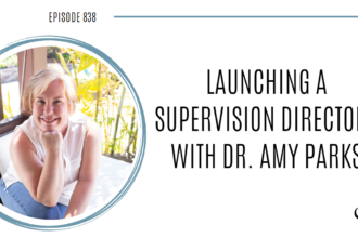 A photo of Dr. Amy Parks is captured. She is a psychologist and the founder of the Clinical Supervision Directory. Dr. Parks is featured on the Practice of the Practice, a therapist podcast.