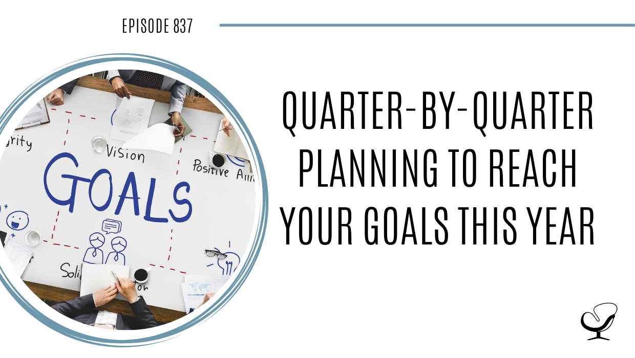 Quarter-by-Quarter Planning to Reach Your Goals This Year | POP 837