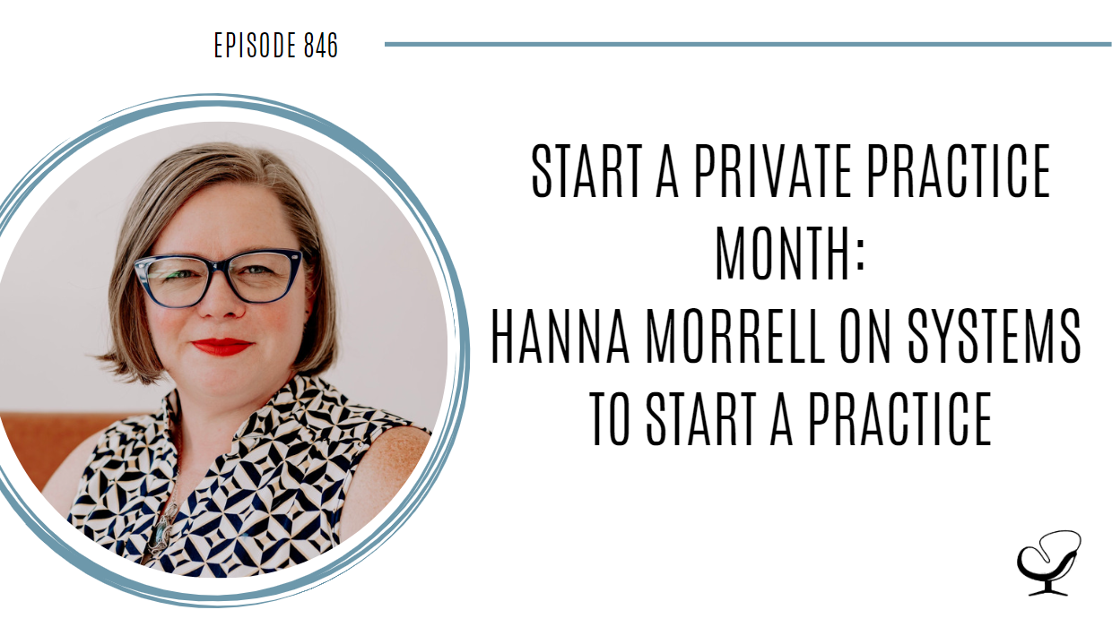 Start a Private Practice Month: Hanna Morrell on systems to start a practice | POP 846
