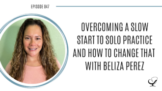 Overcoming a Slow Start to Solo Practice and How to Change that with Beliza Perez | POP 847