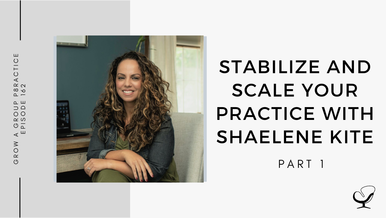 Stabilize and Scale Your Practice with Shaelene Kite - Part 1 | GP 162