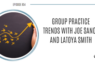Group Practice Trends with Joe Sanok and LaToya Smith | POP 854