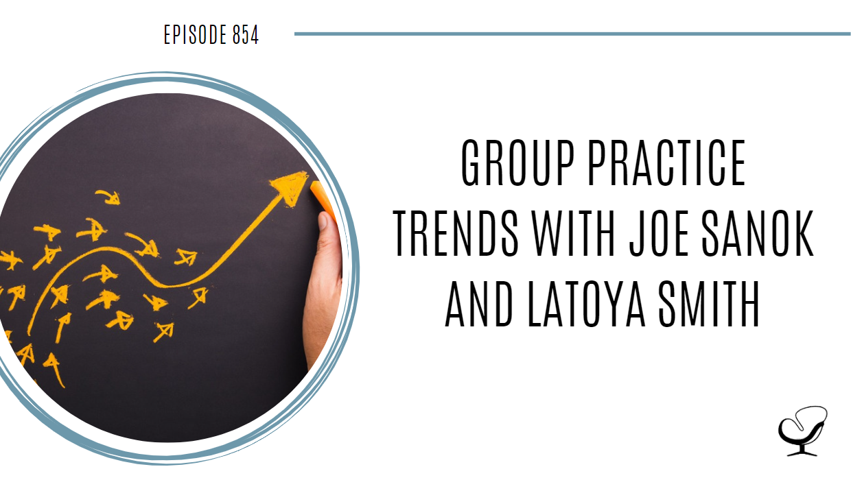 Group Practice Trends with Joe Sanok and LaToya Smith | POP 854