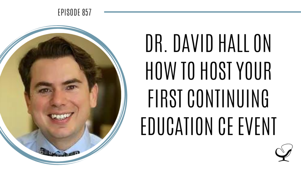 How to Host Your First Continuing Education Event with Dr. David Hall | POP 857