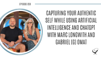 Capturing Your Authentic Self while Using Artificial Intelligence and ChatGPT with Marc Longwith and Gabriel (G) Omat | POP 859