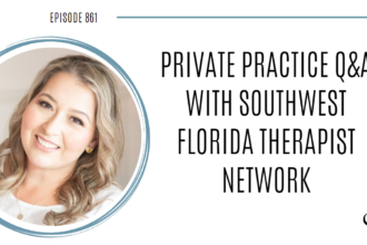 Private Practice Q&A with Southwest Florida Therapist Network | POP 861