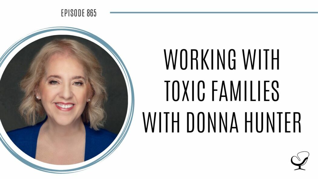Working with Toxic Families with Donna Hunter | POP 865