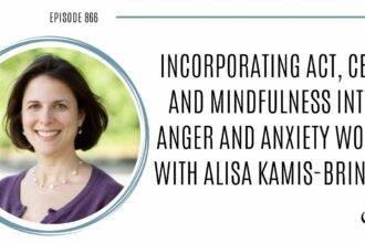 Incorporating ACT, CBT, and mindfulness into anger and anxiety work with Alisa Kamis-Brinda