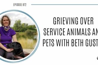 Grieving Over Service Animals and Pets with Beth Gustin | POP 872