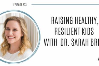 Raising Healthy, Resilient Kids with Dr. Sarah Bren | POP 873
