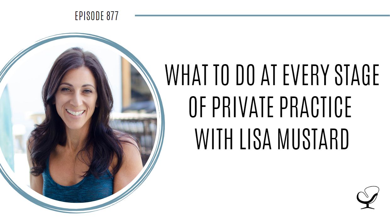 What to Do at Every Stage of Private Practice with Lisa Mustard | POP 877