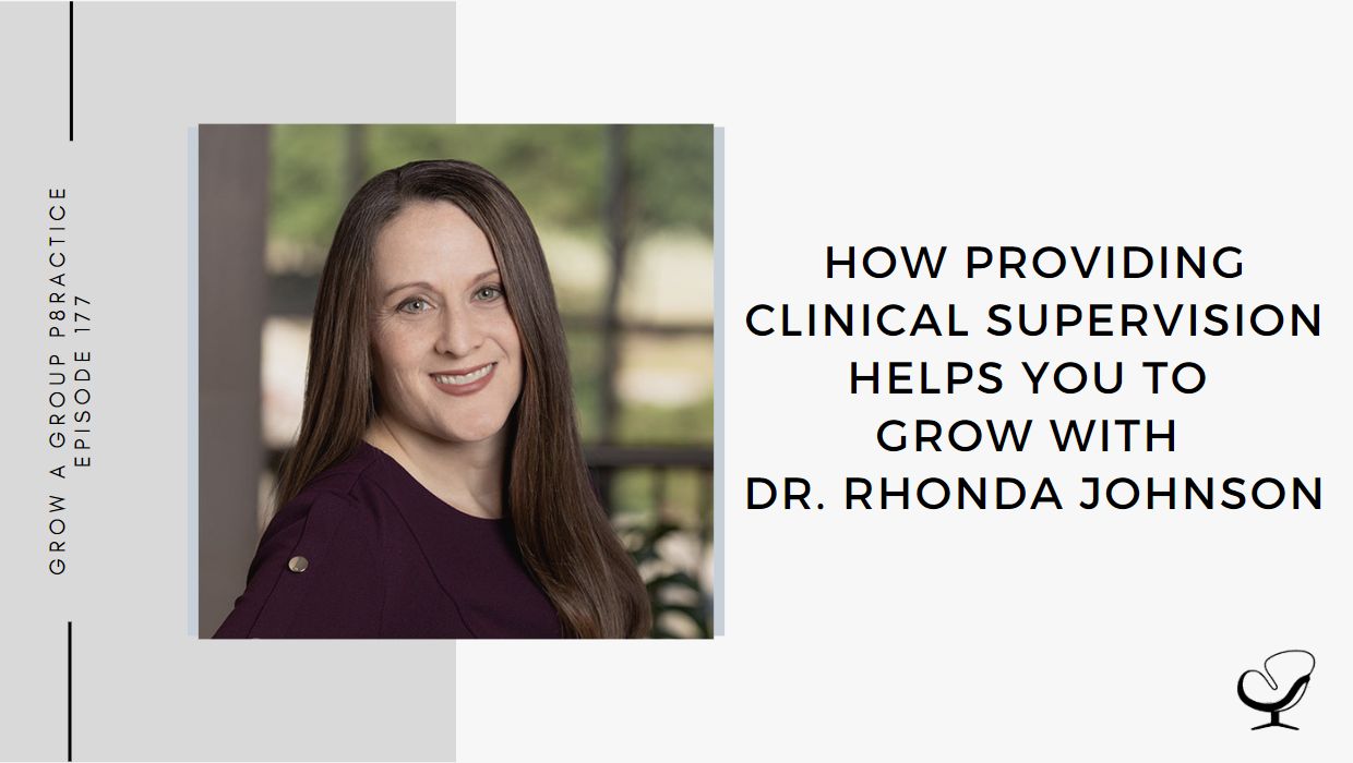 How Providing Clinical Supervision Helps You To Grow with Dr. Rhonda Johnson | GP 177
