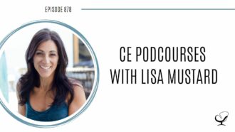 CE Podcourses with Lisa Mustard | POP 878