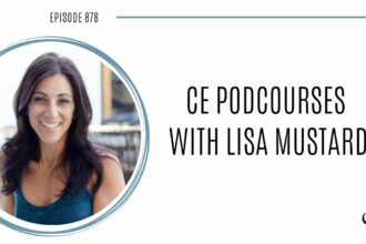 CE Podcourses with Lisa Mustard | POP 878