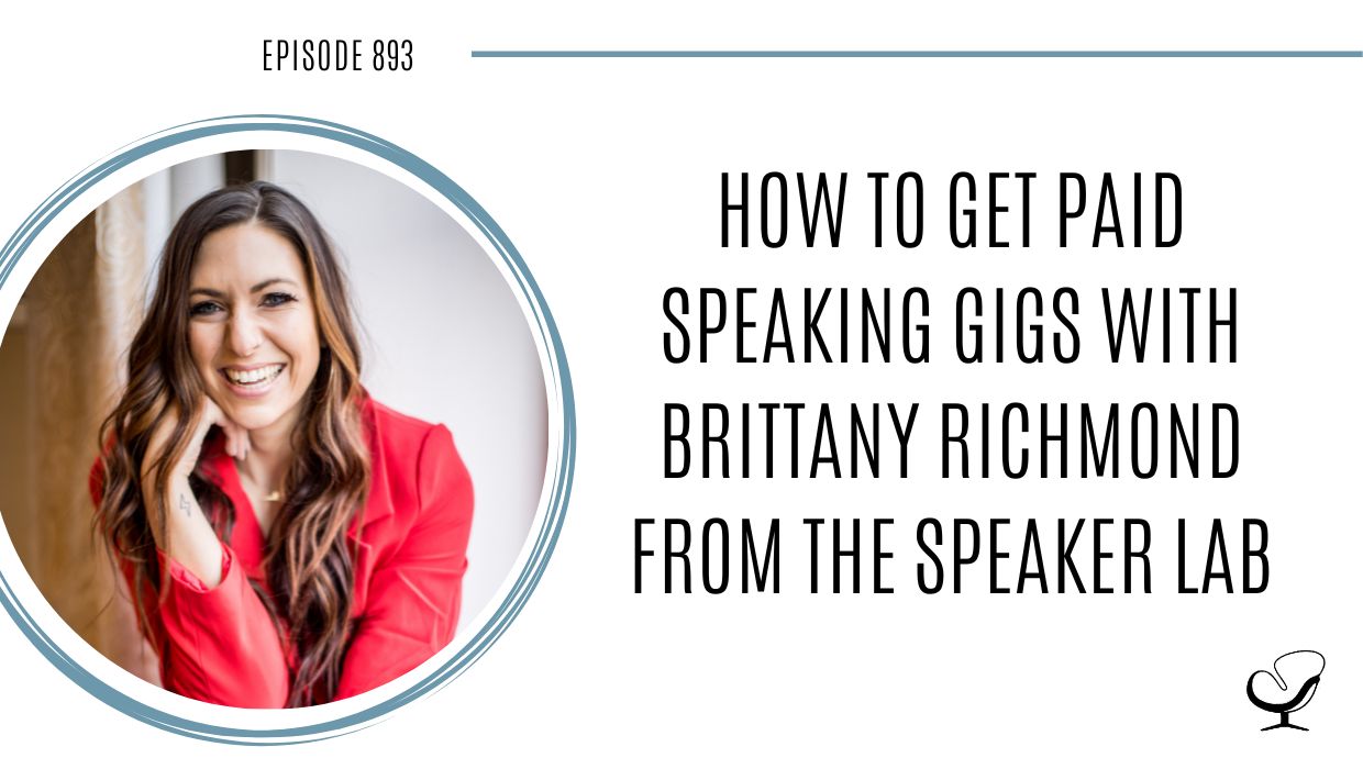How to get Paid Speaking Gigs with Brittany Richmond from The Speaker Lab | POP 893