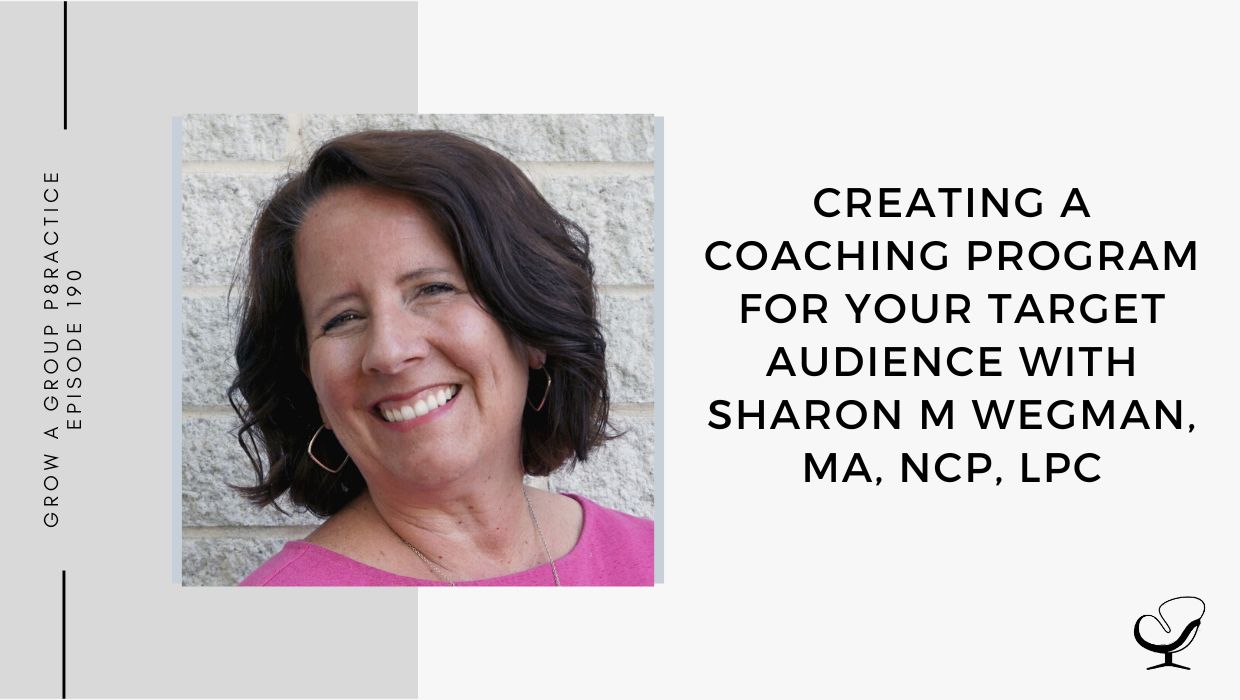 Creating A Coaching Program For Your Target Audience with Sharon M. Wegman | GP 190
