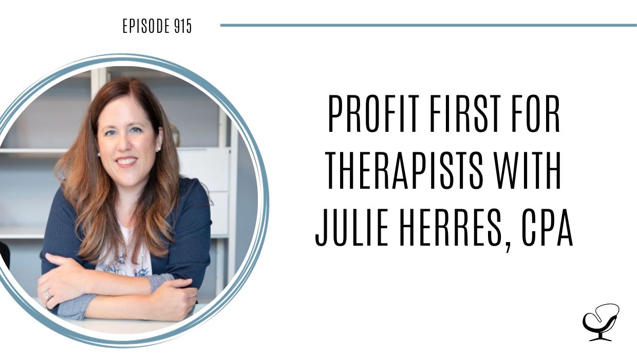 Profit First for Therapists with Julie Herres, CPA | POP 915