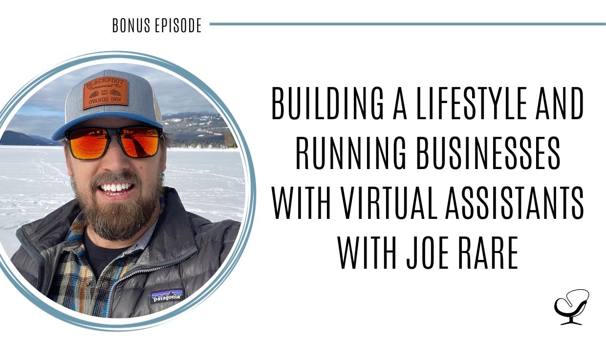Building a Lifestyle and Running Businesses with Virtual Assistants with Joe Rare | POP Bonus Episode