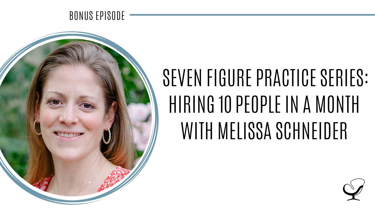 Seven Figure Practice Series: Hiring 10 people in a month with Melissa Schneider | POP Bonus