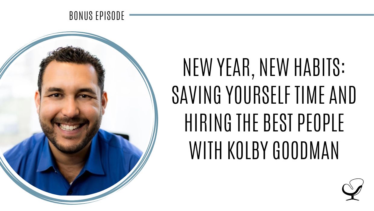 New Year, New Habits: Saving Yourself Time and Hiring the Best People with Kolby Goodman | POP Bonus